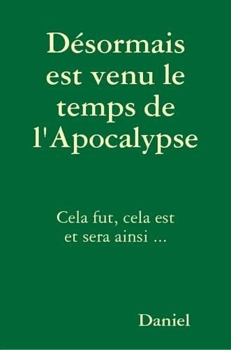 Desormais Est Venu Le Temps De L'Apocalypse