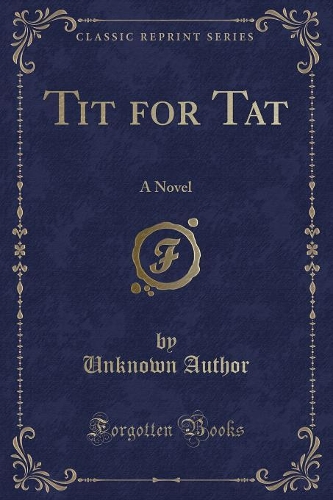 Tit for Tat: A Novel (Classic Reprint)(English)