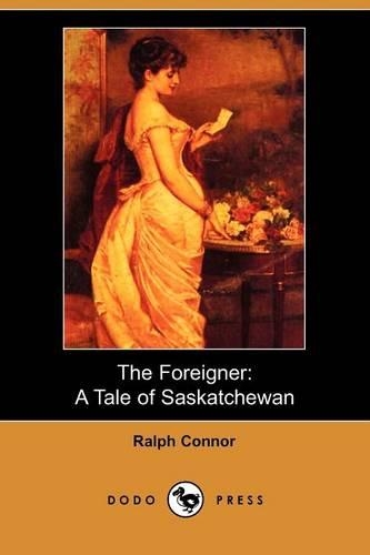 The Foreigner: A Tale of Saskatchewan(English)