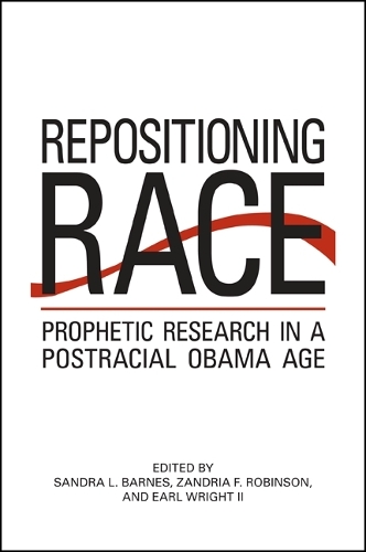 Repositioning Race: Prophetic Research in a Postracial Obama Age(SUNY series in African American Studies)