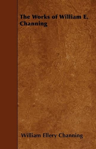 The Works of William E. Channing