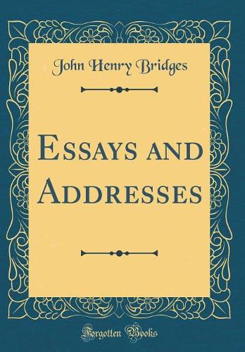 Essays and Addresses (Classic Reprint)