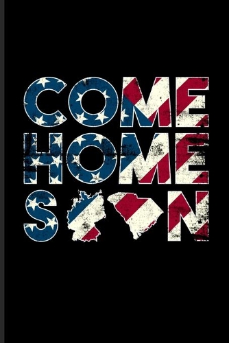 Come Home Soon: Military And Veterans Journal - Notebook - Workbook For American Soldier Return Home, Air Force Exam Prep, Stationed Troops, South Carolina & German