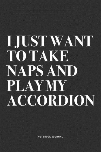 I Just Want To Take Naps And Play My Accordion