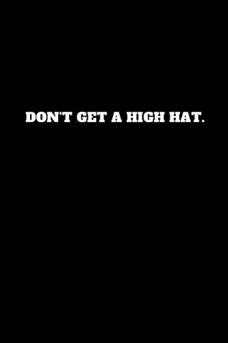 Don't Get a High Hat.