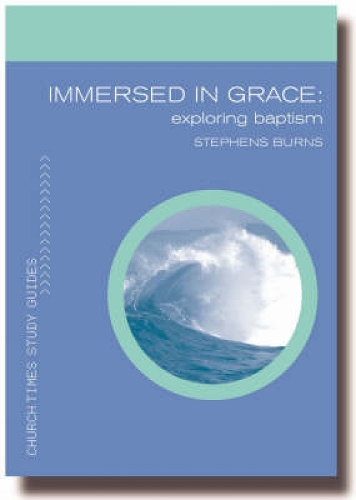 Immersed in Grace: (Church Times Study Guides)