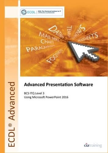 ECDL Advanced Presentation Software Using Powerpoint 2016 (BCS ITQ Level 3)