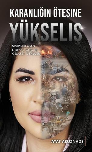 Karanl&#305;&#287;&#305;n Ötesine Yükseli&#351;: S&#305;n&#305;rlar&#305; A&#351;an Direnç, Güç ve Cesaret Öyküleri