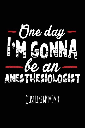One Day I'm Gonna Be An Anesthesiologist (Just Like My Mom!)
