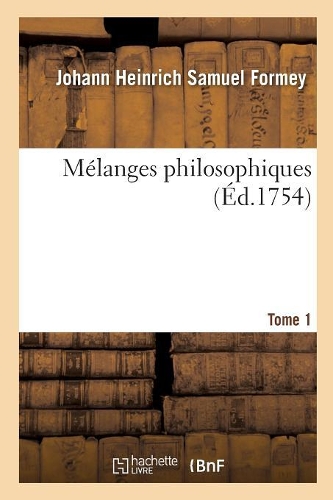 Mélanges Philosophiques. Tome 1: (Philosophie)