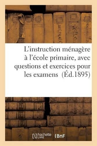 L'Instruction Ménagère À l'École Primaire, Avec Questions Et Exercices Pour Les Examens