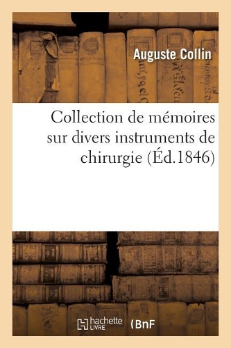 Collection de Mémoires Sur Divers Instruments de Chirurgie