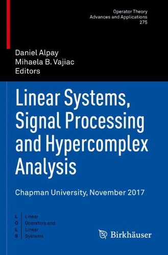 Linear Systems, Signal Processing and Hypercomplex Analysis: Chapman University, November 2017(Linear Operators and Linear Systems)