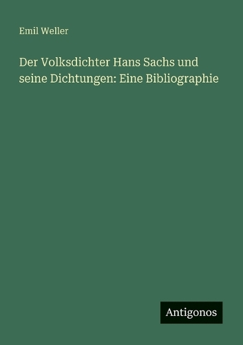Der Volksdichter Hans Sachs und seine Dichtungen