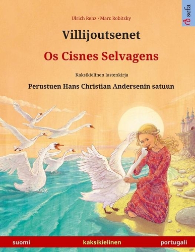 Villijoutsenet - Os Cisnes Selvagens. Kaksikielinen lastenkirja perustuen Hans Christian Andersenin satuun (suomi - portugali)