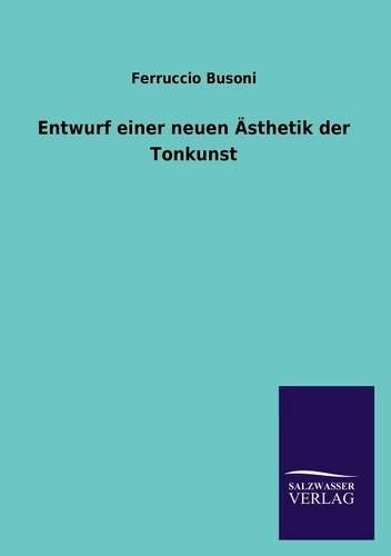 Entwurf Einer Neuen Asthetik Der Tonkunst: (German)