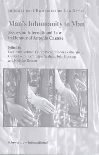 Man's Inhumanity to Man: Essays on International Law in Honour of Antonio Cassese(5 International Humanitarian Law Series)