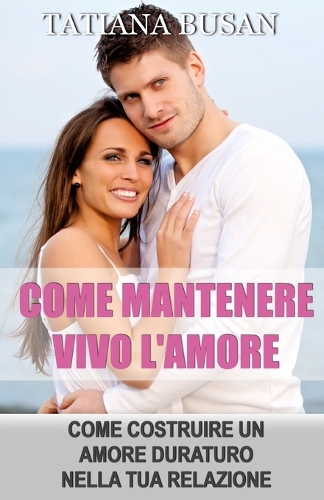 Come mantenere vivo l'amore nel tempo