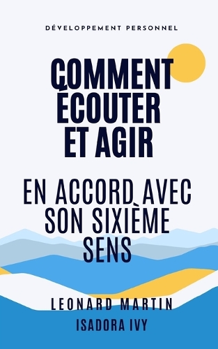 Comment Écouter et Agir en Accord avec son Sixième Sens