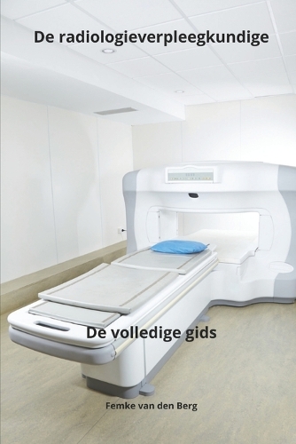 De radiologieverpleegkundige De volledige gids