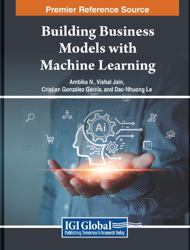 Building Business Models with Machine Learning: (Advances in Systems Analysis, Software Engineering, and High Performance Computing)