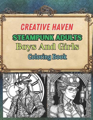 Creative Haven Steampunk Adults Boys and Girls coloring book: Creative Haven coloring book