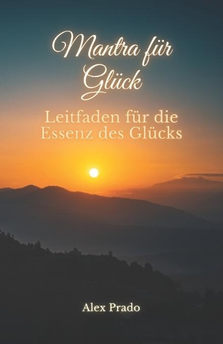 Mantra für Glück: Leitfaden für die Essenz des Glücks