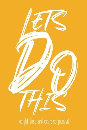 Lets Do This Weight Loss and Exercise Journal Weight Loss, Water, Food, Cardio, Strength Training and Sleep register