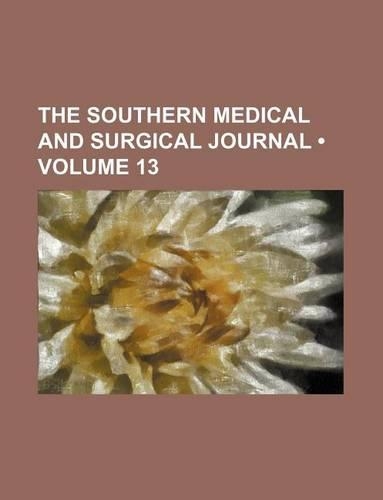 The Southern Medical and Surgical Journal (Volume 13)