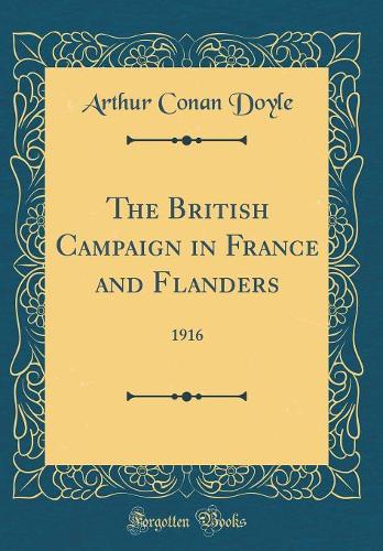 The British Campaign in France and Flanders: 1916 (Classic Reprint)