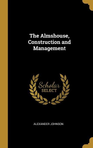 The Almshouse, Construction and Management