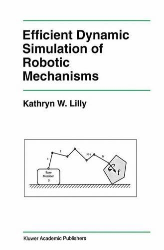 Efficient Dynamic Simulation of Robotic Mechanisms: (203 The Springer International Series in Engineering and Computer Science)