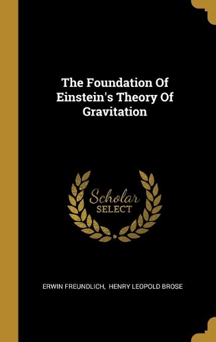 The Foundation Of Einstein's Theory Of Gravitation