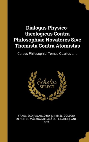 Dialogus Physico-theologicus Contra Philosophiae Novatores Sive Thomista Contra Atomistas