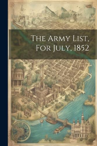 The Army List, For July, 1852