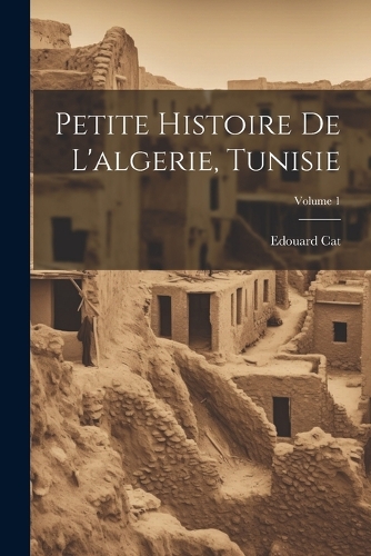 Petite Histoire De L'algerie, Tunisie; Volume 1