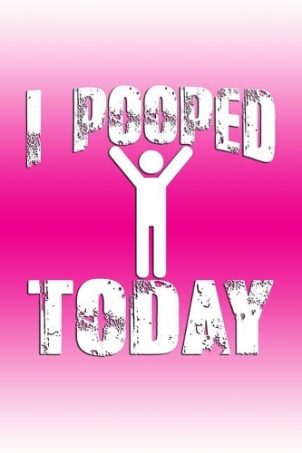 I Pooped Today