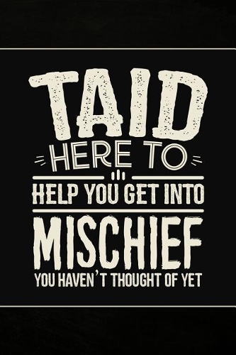 Taid Here to help you get into Mischief you haven't thought of Yet: Personal Notebook Journal or Diary to Write In. Fathers Day Gifts for Taid or Birthday Present for your Grandfather