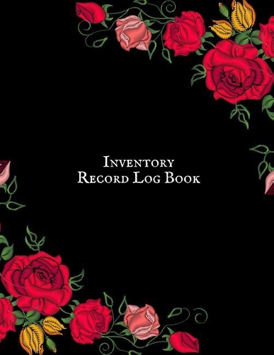 Inventory Record Log Book: Management Control, Daily Weekly Monthly Entry Logbook Notebook For Businesses and Personal Management (Office Supplies) Large Inventory Log