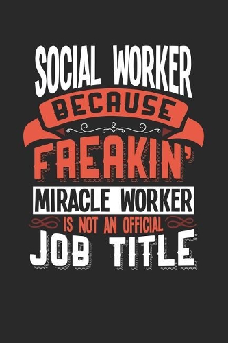 Social Worker Because Freakin' Miracle Worker Is Not an Official Job Title