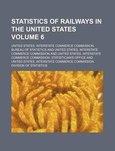 Statistics of Railways in the United States Volume 6