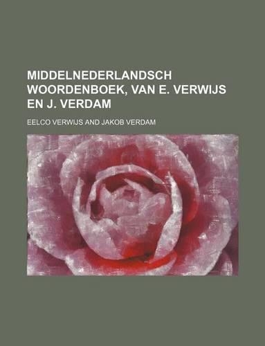 Middelnederlandsch Woordenboek, Van E. Verwijs En J. Verdam