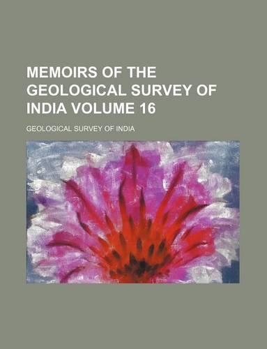 Memoirs of the Geological Survey of India Volume 16