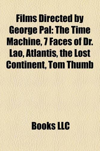 Films Directed by George Pal (Study Guide): The Time Machine, 7 Faces of Dr. Lao, Atlantis, the Lost Continent, Tom Thumb(English)