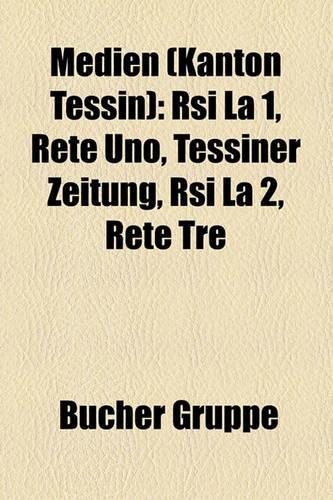 Medien (Kanton Tessin): RSI La 1, Rete Uno, Tessiner Zeitung, RSI La 2, Rete Tre(German)