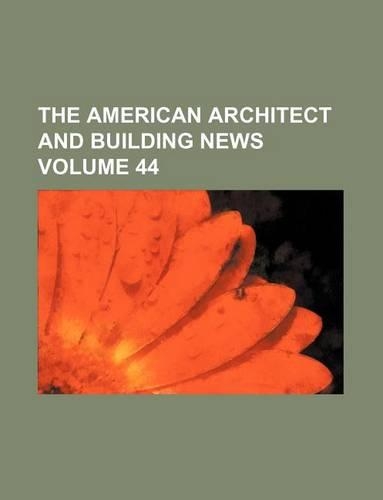 The American Architect and Building News Volume 44: (English)