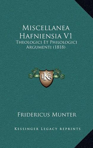 Miscellanea Hafniensia V1: Theologici Et Philologici Argumenti (1818)