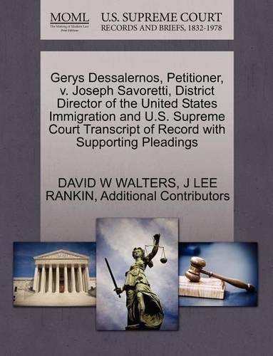 Gerys Dessalernos, Petitioner, V. Joseph Savoretti, District Director of the United States Immigration and U.S. Supreme Court Transcript of Record with Supporting Pleadings: (English)