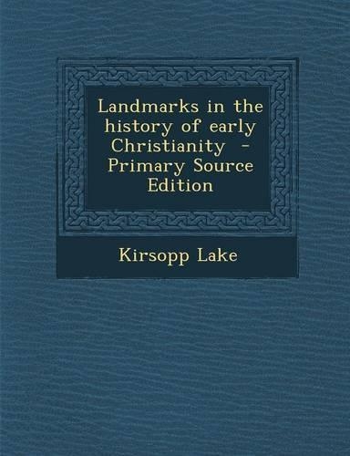 Landmarks in the History of Early Christianity - Primary Source Edition
