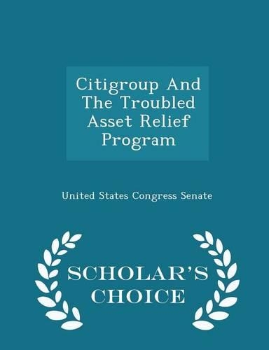 Citigroup and the Troubled Asset Relief Program - Scholar's Choice Edition: (English)